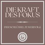 Die Kraft des Fokus: Der Schlüssel zum Erfolg