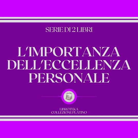 L'IMPORTANZA DELL'ECCELLENZA PERSONALE (SERIE DI 2 LIBRI)