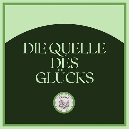 Die Quelle Des Glücks