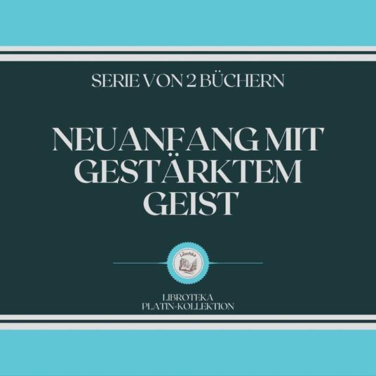 NEUANFANG MIT GESTÄRKTEM GEIST (SERIE VON 2 BÜCHERN)
