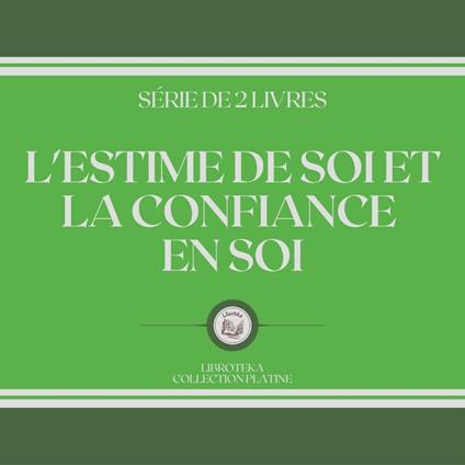 L'ESTIME DE SOI ET LA CONFIANCE EN SOI (SÉRIE DE 2 LIVRES)