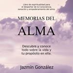 Memorias del Alma (Libro de espiritualidad para el despertar de la Consciencia, sanación y empoderamiento del alma)
