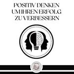 Positiv Denken, Um Ihren Erfolg Zu Verbessern