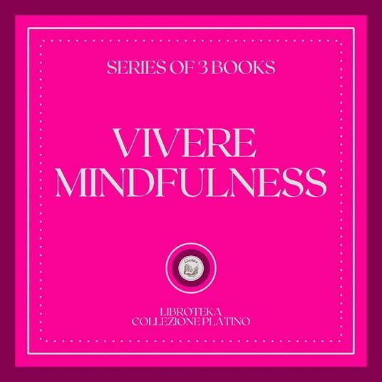 VIVERE MINDFULNESS (SERIE DI 3 LIBRI)