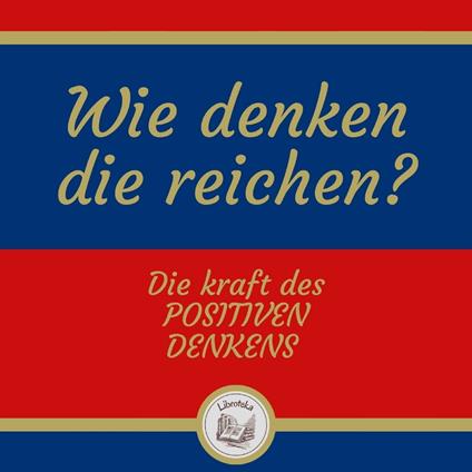 Wie denken die reichen? Die kraft des positiven denkens