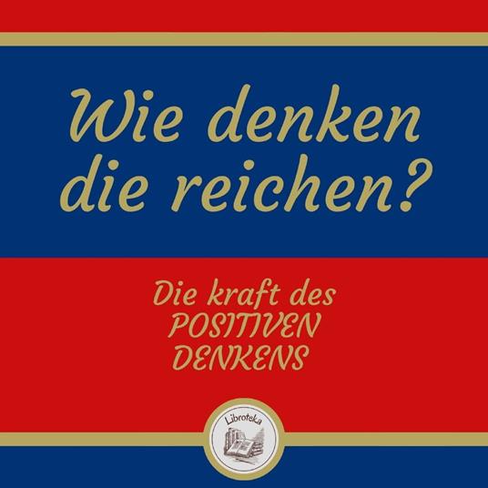 Wie denken die reichen? Die kraft des positiven denkens
