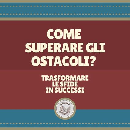 Come superare gli ostacoli?