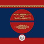 Die Geheimnisse Der Grossartigkeit: 7 Mächtige Geheimnisse, Die Ihr Leben Verändern