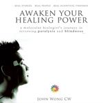 Awaken Your Healing Power: A Molecular Biologist’s Journey in Reversing Paralysis and Blindness