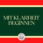 MIT KLARHEIT BEGINNEN