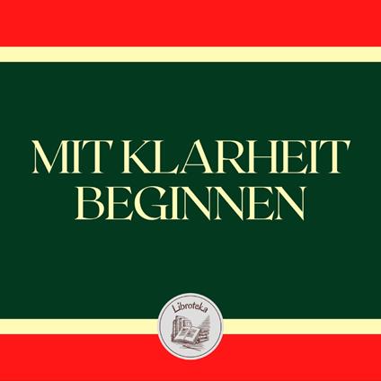 MIT KLARHEIT BEGINNEN