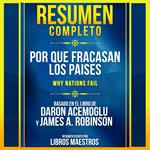Resumen Completo: Por Que Fracasan Los Paises (Why Nations Fail) - Basado En El Libro De Daron Acemoglu Y James A. Robinson