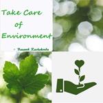 TAKE CARE OF ENVIRONMENT