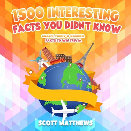1500 Interesting Facts You Didn’t Know - Crazy, Funny & Random Facts To Win Trivia