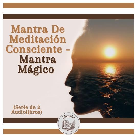 Mantra De Meditación Consciente - Mantra Mágico (Serie de 2 Audiolibros)