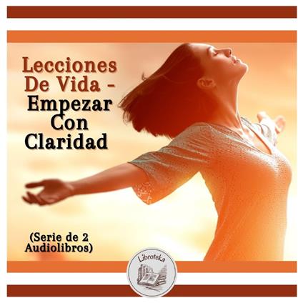 Lecciones De Vida - Empezar Con Claridad (Serie de 2 Audiolibros)