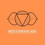 Geführte Meditationen bei ADHS: zur Verbesserung von Fokus, Konzentration, Impulskontrolle & selbstzerstörerischem Verhalten