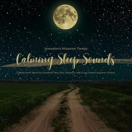 Calming Sleep Sounds - Ambient Relaxation Therapy - Calming Nature Sounds