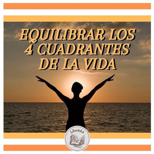 EQUILIBRAR LOS 4 CUADRANTES DE LA VIDA