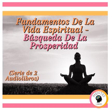 Fundamentos De La Vida Espiritual - Búsqueda De La Prosperidad (Serie de 2 Audiolibros)