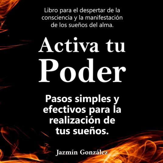 Activa tu Poder (Libro para el despertar de la consciencia y la manifestación de los sueños del alma).