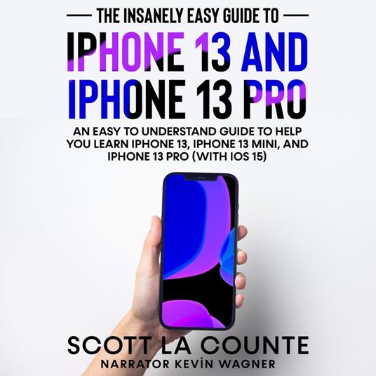 Insanely Easy Guide to iPhone 13 and iPhone 13 Pro, The