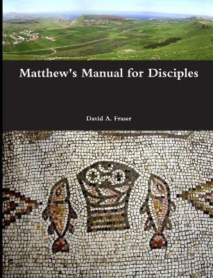Matthew's Manual for Disciples - David A Fraser - cover