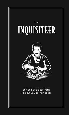The Inquisiteer: 303 Curious Questions to Help You Break the Ice - Luke Baker - cover