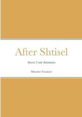 After Shtisel: Season 3 and Autonomies - Maurice Yacowar - cover