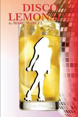 Disco Lemonade: Marc Marcel's early poems about dating and relationships - Marc Marcel - cover