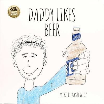 Daddy Likes Beer - Mike Lukaszewicz - cover