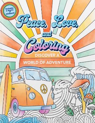 Peace, Love, and Coloring - Editors of Thunder Bay Press - cover