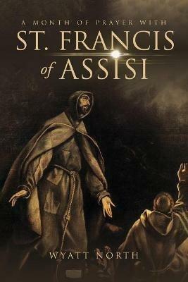 A Month of Prayer with St. Francis of Assisi - Wyatt North - cover