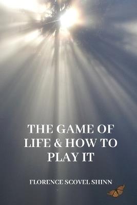 The Game of Life and How to Play It - Florence Scovel Shinn - cover