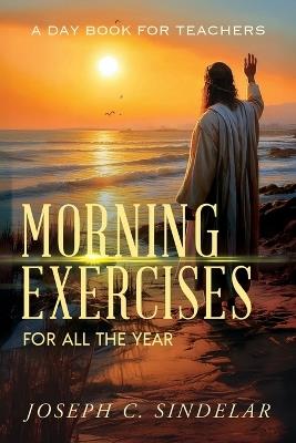 Morning Exercises for All the Year - Joseph Sindelar - cover