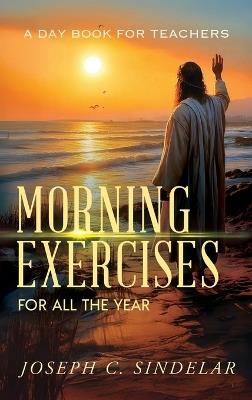 Morning Exercises for All the Year - Joseph Sindelar - cover