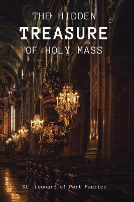 The Hidden Treasure of the Holy Mass - St Leonard Of Port Maurice - cover