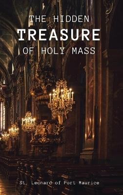 The Hidden Treasure of the Holy Mass - St Leonard Of Port Maurice - cover