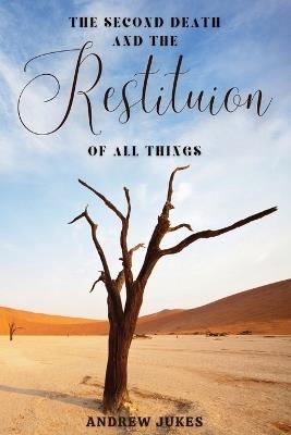 The Second Death and the Restitution of All Things - Andrew Jukes - cover
