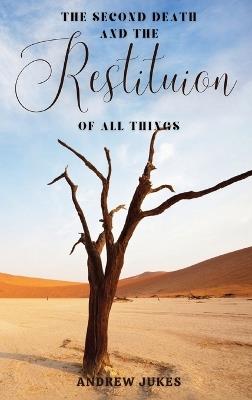 The Second Death and the Restitution of All Things - Andrew Jukes - cover