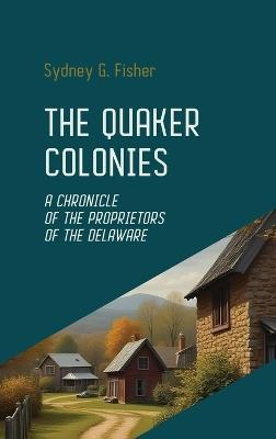 The Quaker Colonies - Sydney G Fisher - cover