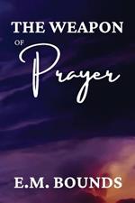 The Weapon of Prayer: A Powerful Call to Harness Prayer