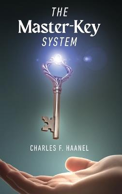 The Master-Key System: Unlock the Power of Mind and Manifestation - Charles F Haanel - cover