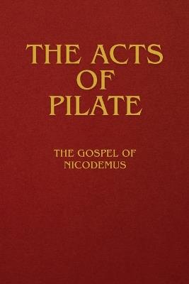 The Acts of Pilate: The Gospel of Nicodemus - Anonymous - cover