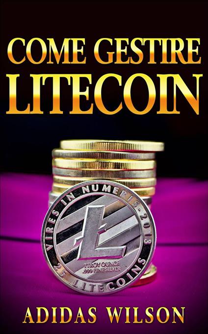 Come gestire Litecoin - Adidas Wilson - ebook