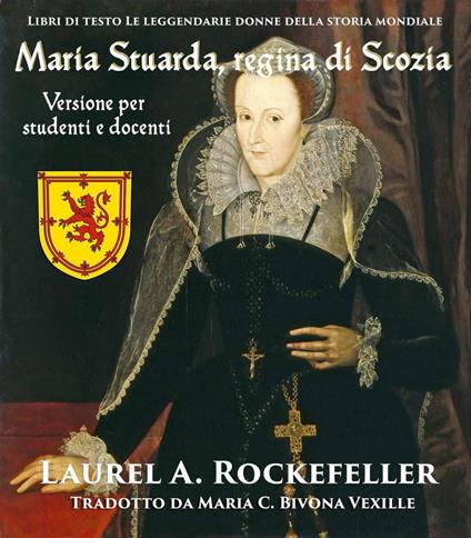 Maria Stuarda, Regina di Scozia - Laurel A. Rockefeller - ebook