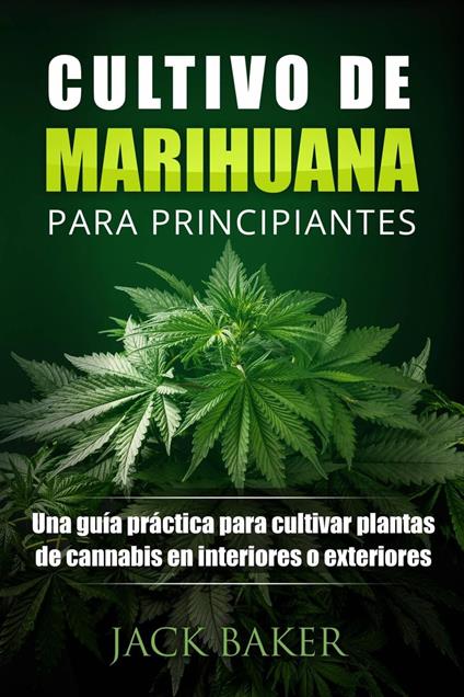 Cultivo De Marihuana Para Principiantes - Jack Baker - ebook