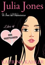 Julia Jones - Gli Anni dell’Adolescenza - Libro 4 - CHE CONFUSIONE!