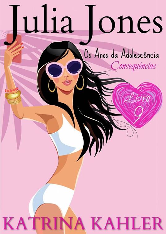 Julia Jones - Os Anos da Adolescência - Livro 9: Consequências - Katrina Kahler - ebook