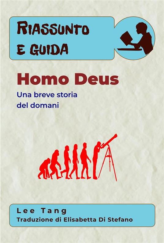 Riassunto E Guida – Homo Deus - Lee Tang,Elisabetta Di Stefano - ebook